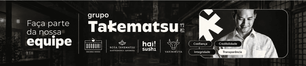 Trabalhe com o Grupo Takematsu — Faça parte da nossa equipe: Donburi, Rosa Takematsu, Hai! Sushi, Yakinikuya. Confiança, Credibilidade, Integridade, Transparência.